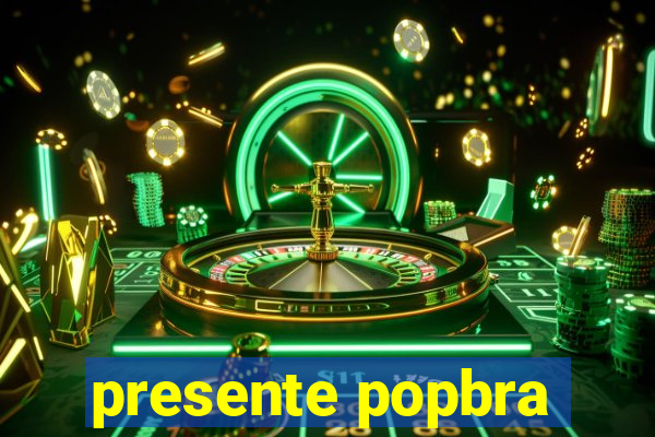 presente popbra